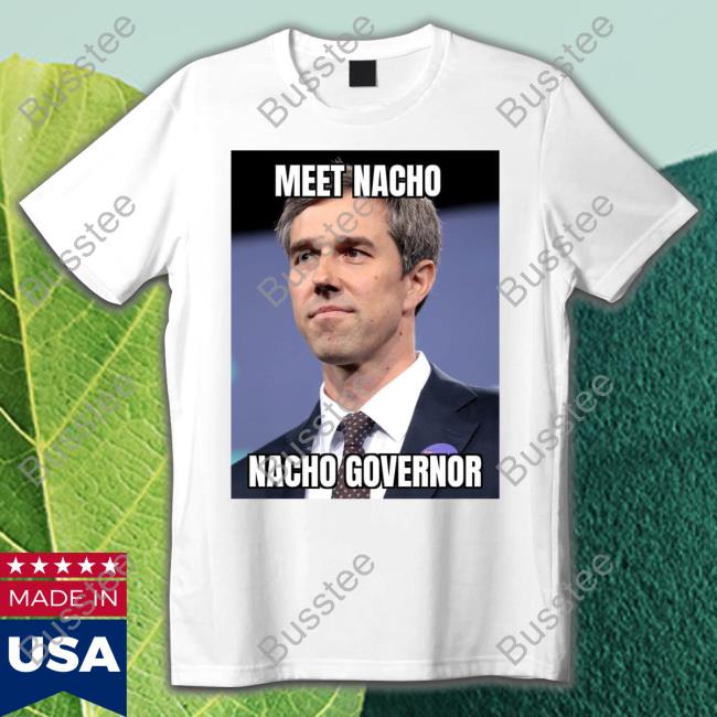 Beto O'rourke Meet Nacho Nacho Governor Shirt Maga Force