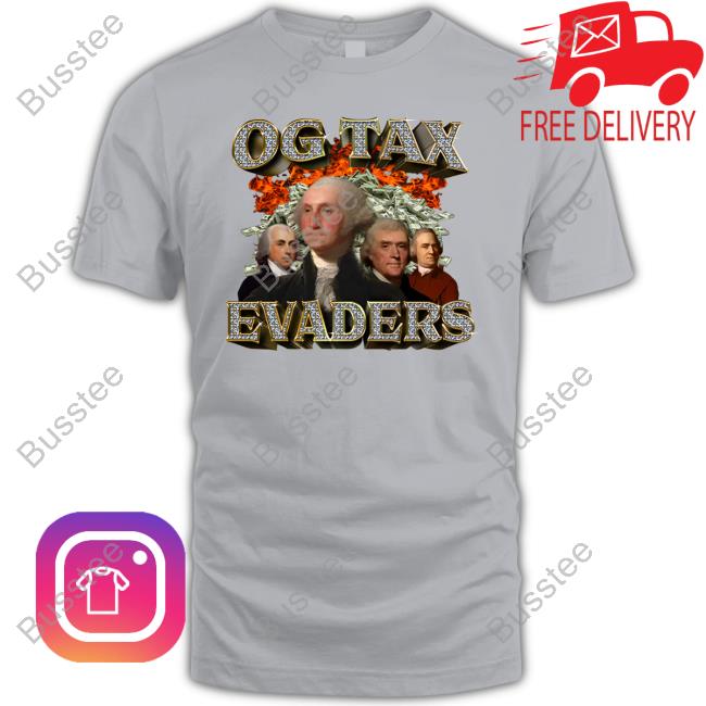 Og Tax Evaders Funny T Shirt Og Tax Evaders Long Sleeve Tee Shirt Shitheadsteve