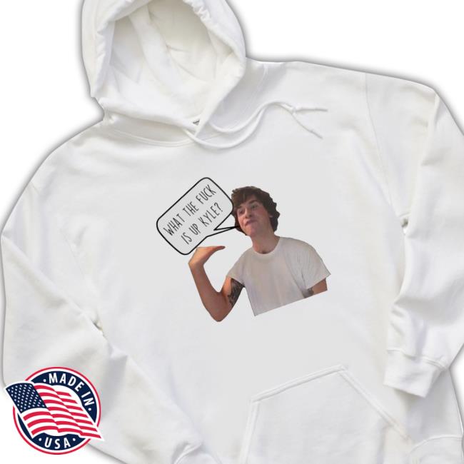 Top What The Fuck Is Up Kyle Shirts