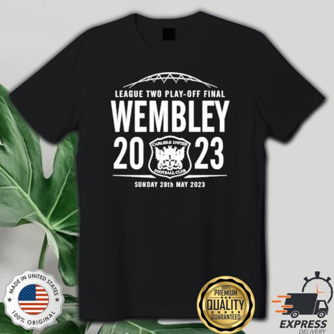 Official Carlisle United Fc League Two Play Off Final Wembley 2023 shirt, hoodie, tank top, sweater and long sleeve t-shirt