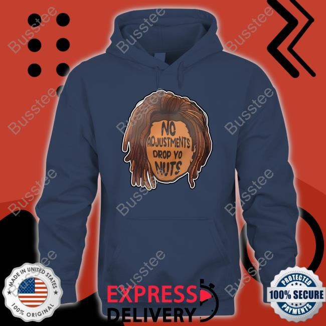 No Adjustments Drop Yo Nuts Long Sleeve T Shirt