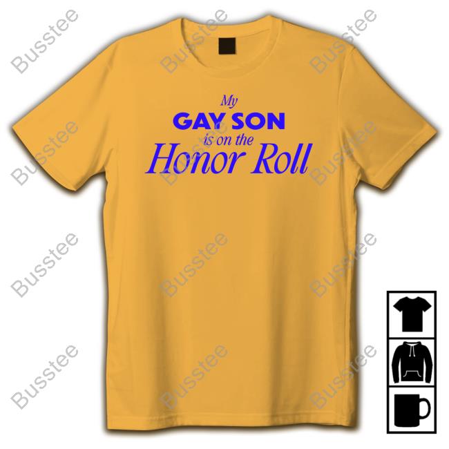 Buggirl200brand My Gay Son Is On The Honor Roll Shirts Official My Gay Son Is On The Honor Roll Tee