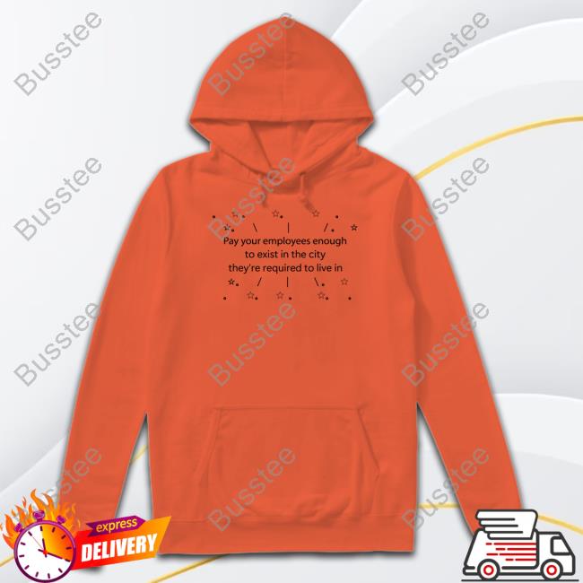 Danielle Nicki Pay Your Employees Enough To Exist In The City They're Required To Live In Sweatshirt Pay Your Employees Enough To Exist In The City They're Required To Live In Tee