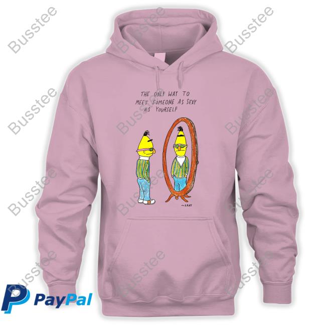 Matt Gray The Only Way To Meet Someone As Sexy As Yourself Hoodie Sweatshirt
