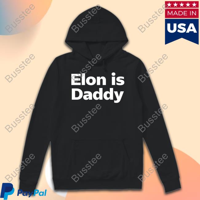 Not Elon Musk Elon Is Daddy Tees