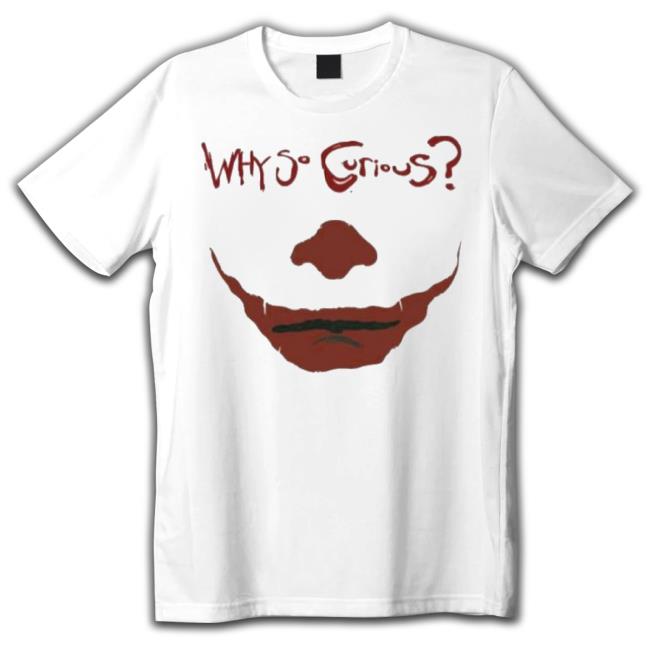 Why So Curious Joker Face shirt