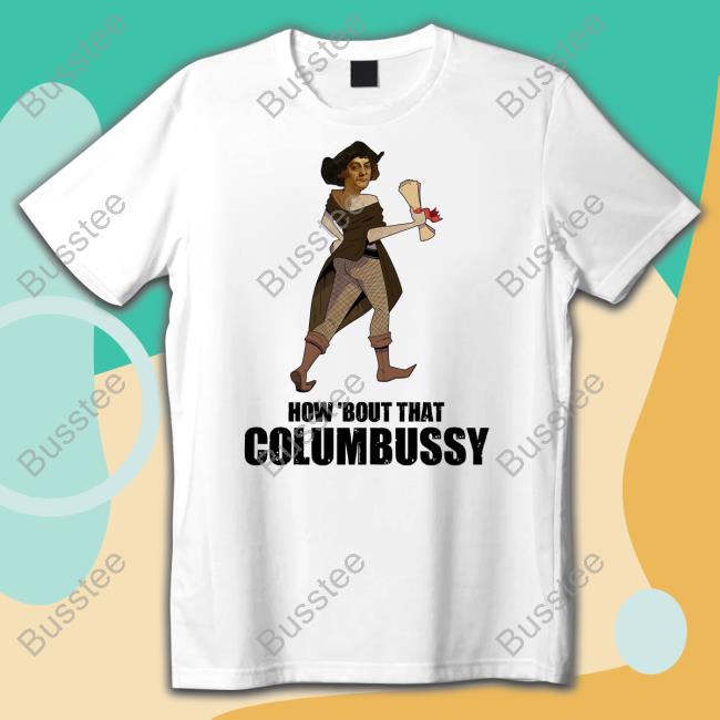 How Bout That Columbussy Tee Shirt
