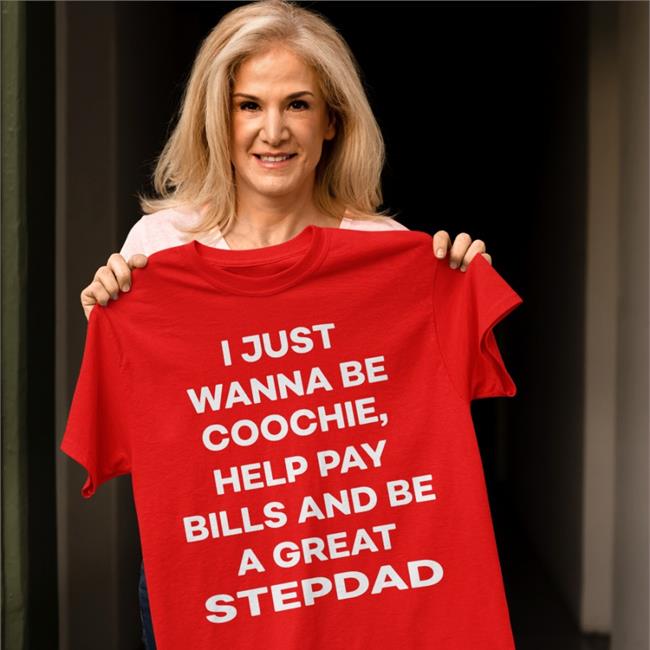 King Of The Flirts I Just Wanna Eat Coochie Help Pay Bills And Be A Great Stepdad Shirt