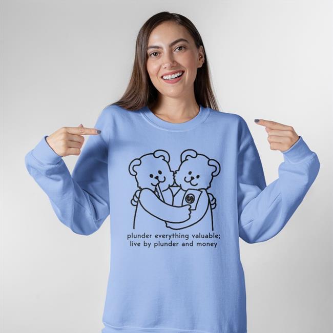 Shirts With Threatening Auras Plunder Everything Valuable Live By Plunder And Money Hoodie