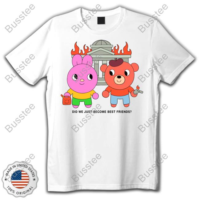 Did We Just Become Best Friends Shirts