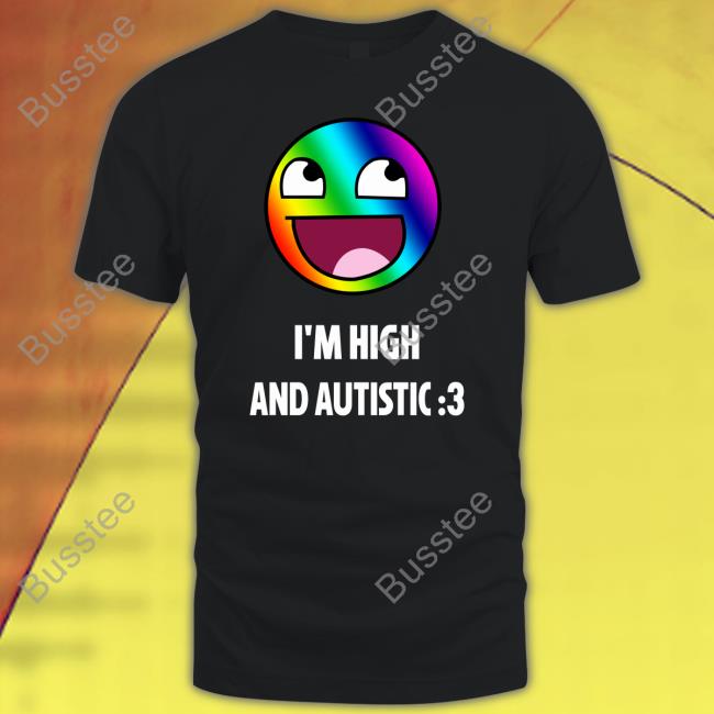 Rainbow Epic Face I'm High And Autistic Shirt Breaking Bad Irony