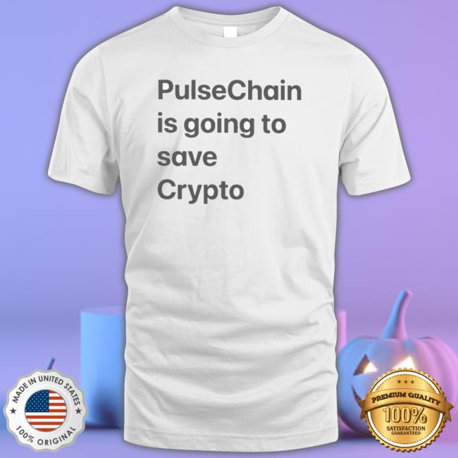 Official Pulsechain Is Going To Save Crypto Tee Shirt
