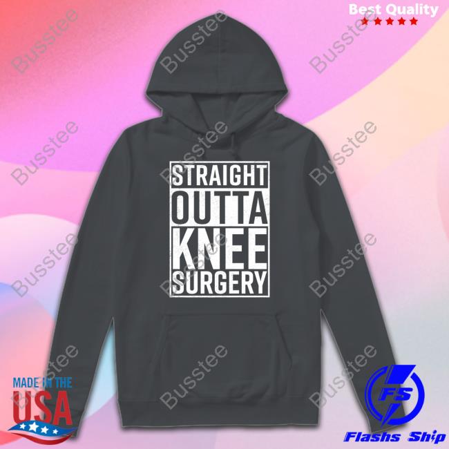 Targetedshirts Straight Outta Knee Surgery Shirts Dunny