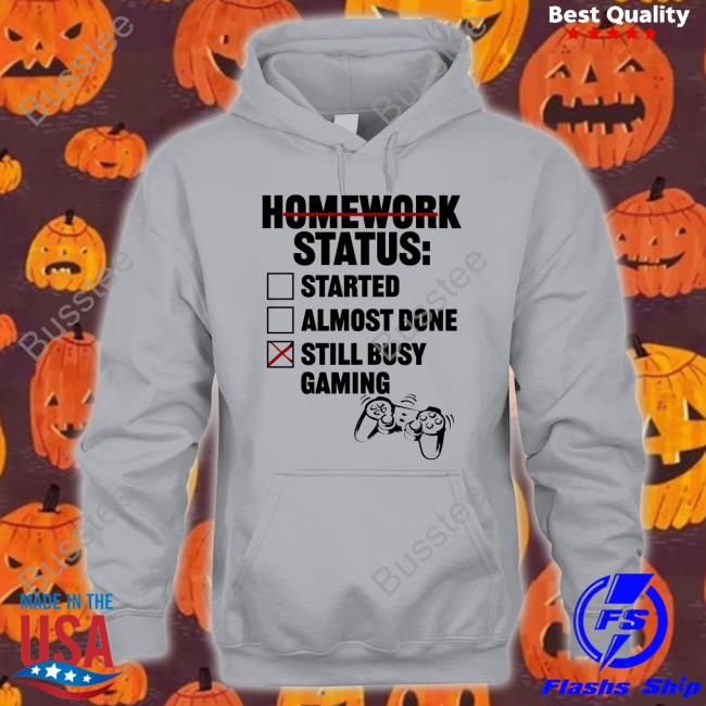 Im An Artist Homework Status Started Almost Done Still Busy Gaming Shirt Tragicbirdapp