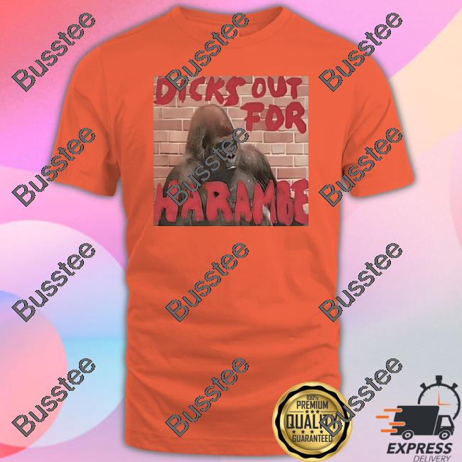 Dicks Out For Harambe T Shirt