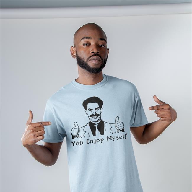 Borat You Enjoy Myself Funny T Shirt Scott Marks