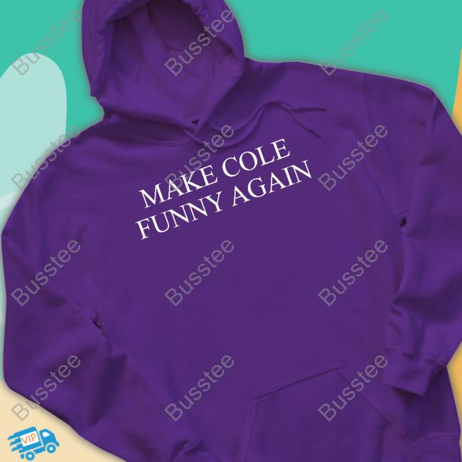 TopLobsta Make Cole Funny Again T Shirt TopLobsta Shop Make Cole Funny Again Tee