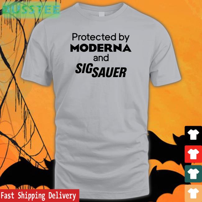 Shirtsthtgohard Protected By Moderna And Sig Sauer Tee