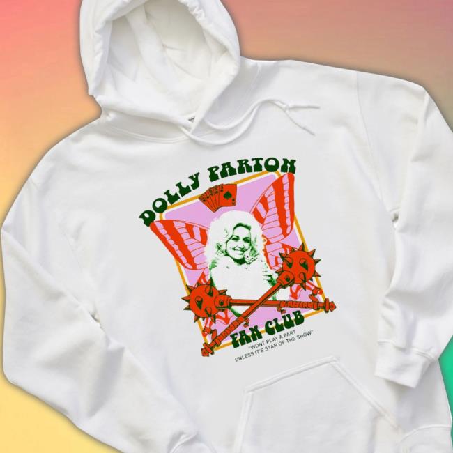 Dolly Parton Fan Club Wont Play A Part Unless It’S Star Of The Show Tee Shirt