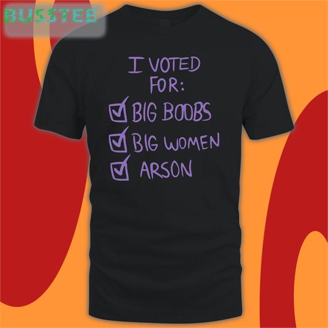 Nerdy I Voted For Big Boobs Big Women Arson Shirt Black