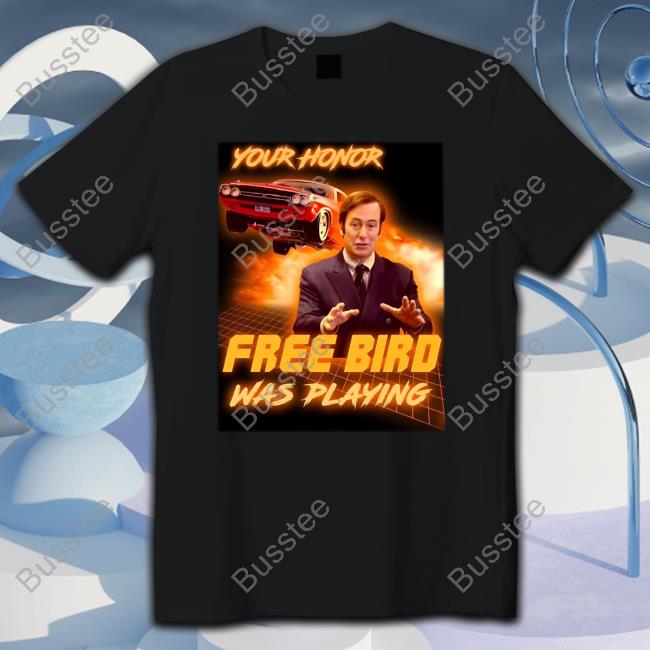 Your Honor Free Bird Was Playing Sweatshirt