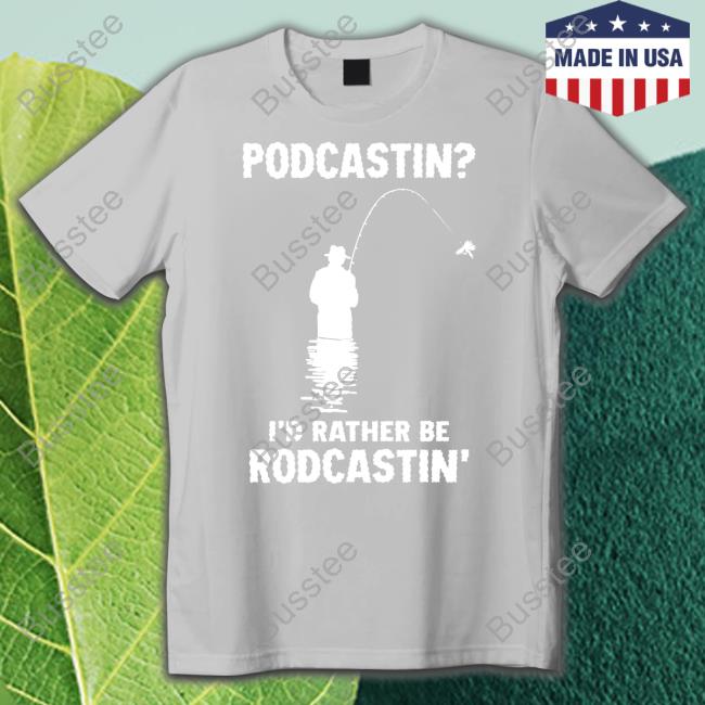 Shirtsthtgohard Shop Podcasting I'd Rather Be Rodcasting Tee Shirt