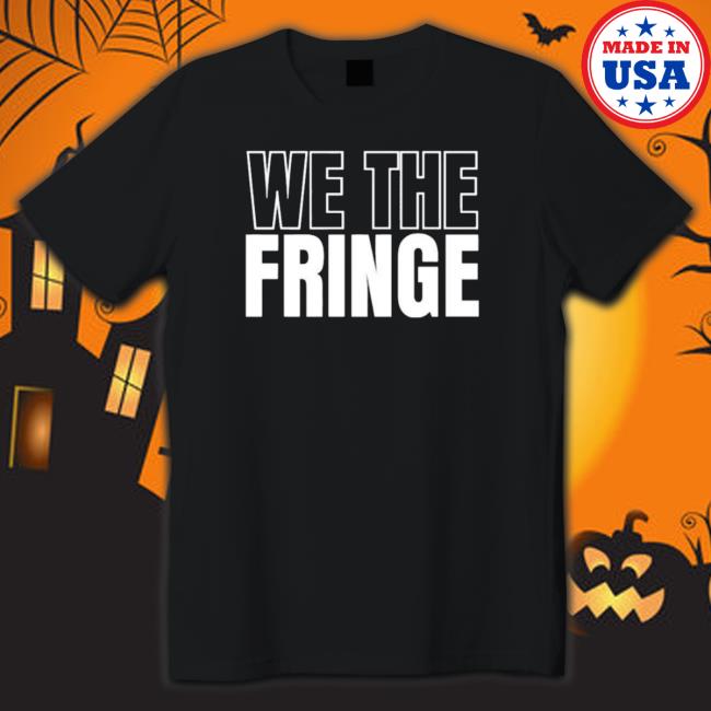 W. Brett Wilson We The Fringe shirt, hoodie, tank top, sweater and long sleeve t-shirt