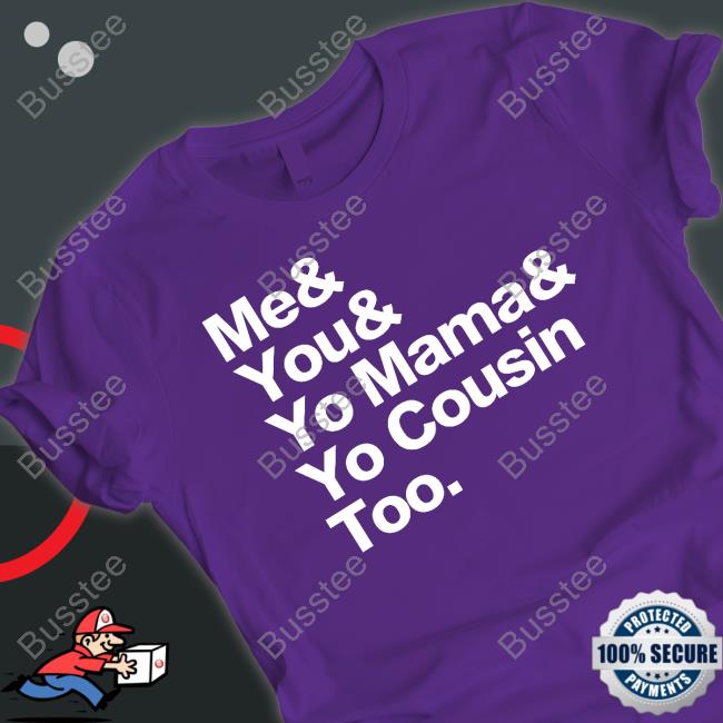 Shannonsharpeee Me & You & Yo Mama & Yo Cousin Too Shirt