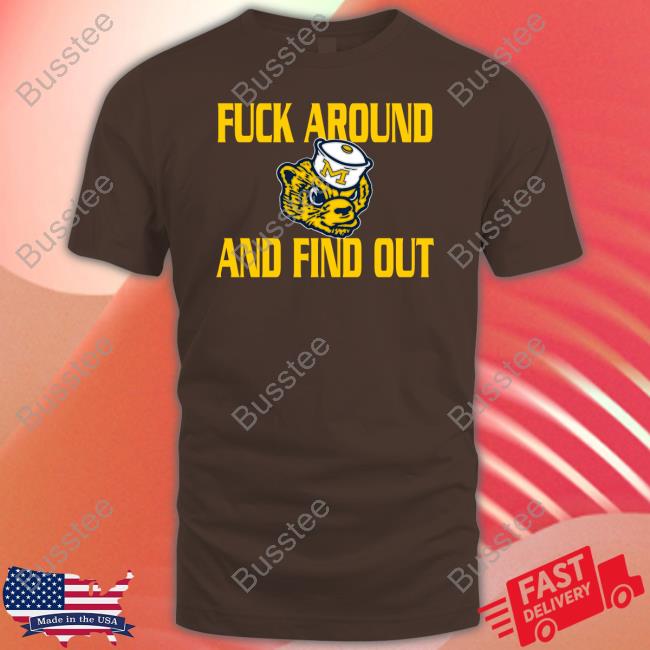 Michigan Wolverines Fuck Around And Find Out Tee Shirt