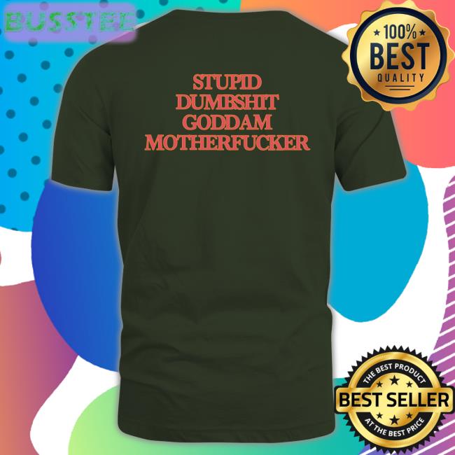 Grady Brannan Stupid Dumbshit Goddam Motherfucker New Shirt