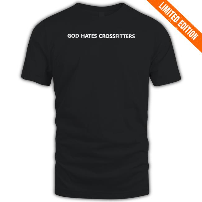 Official God Hates Crossfitters Shirt Official God Hates Crossfitters Tee