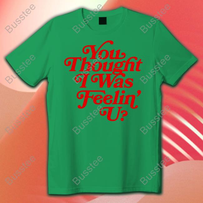 Munch You Thought I Was Feelin' U T Shirts Ice Spice
