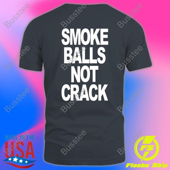 Shirtsthtgohard Smoke Balls Not Crack Shirt Shirts That Go Hard Store Smoke Balls Not Crack Sweatshirt