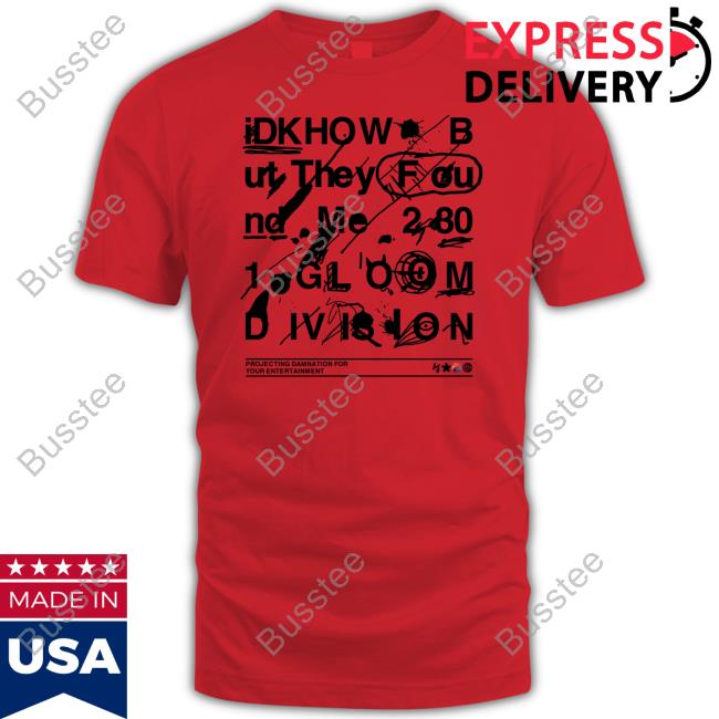 Idkhow They Found Me Gloom Division Doodle Shirts