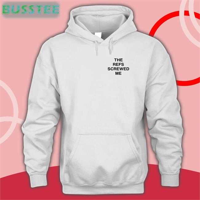 The Refs Screwed Me Sweatshirt Bleacherreport Shop