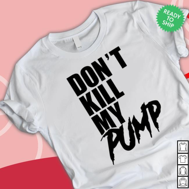 Don't Kill My Pump Crewneck Sweatshirt Don't Kill My Pump Crewneck Sweatshirt