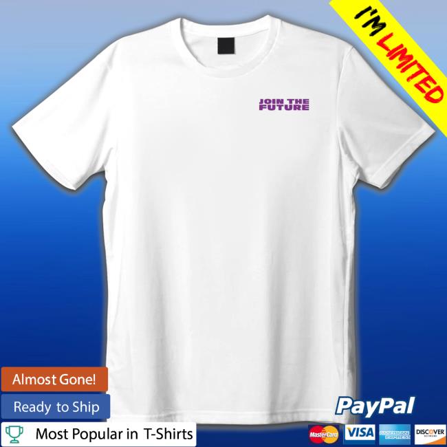 Join The Future shirt