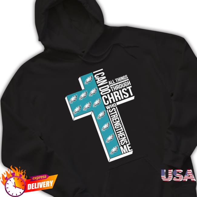 Awesome Philadelphia Eagles I Can Do Christ All Things Through Who Strengthens Me shirt