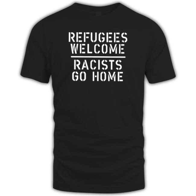 Refugees Welcome Racists Go Home Sweatshirts