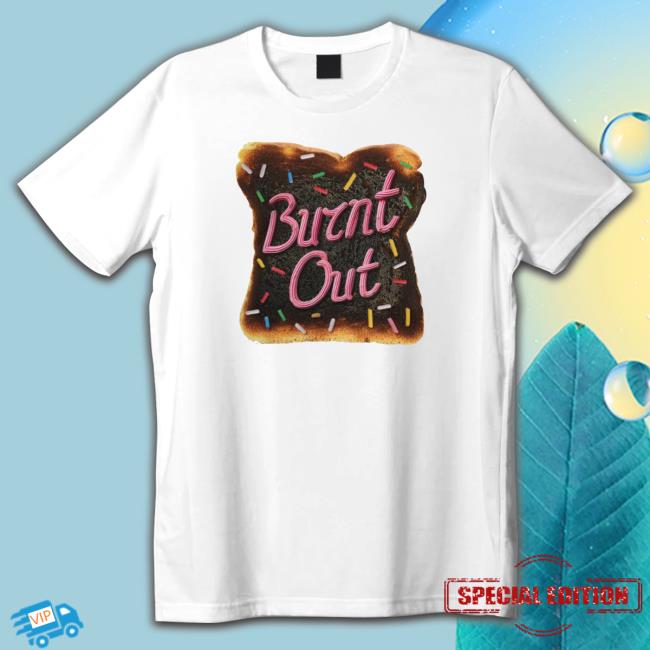 Burnt Out shirt, hoodie, tank top, sweater and long sleeve t-shirt