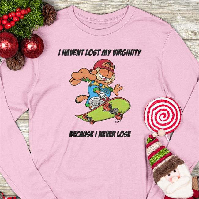 Shirts That Go Hard I Havent Lost My Virginity Because I Never Lose Sweatshirt