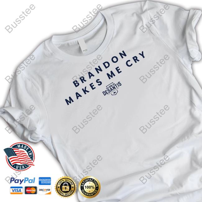 Brandon Makes Me Cry Ron Desantis For President Shirt, T Shirt, Hoodie, Sweater, Long Sleeve T-Shirt And Tank Top
