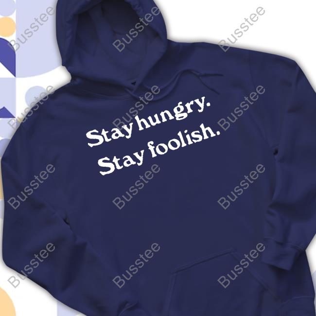 Homage Merch Stay Hungry Stay Foolish Shirts