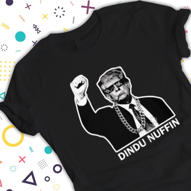 Trump Dindu Nuffin Shirt