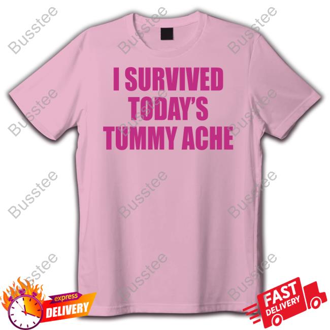 I Survived Today's Tummy Ache Official Shirt
