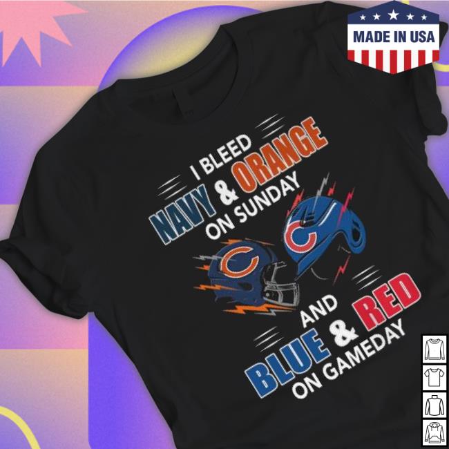 Chicago Bear Vs Chicago Cubs I Bleed Navy And Orange On Sunday And Blue And Red On Game Day Shirt