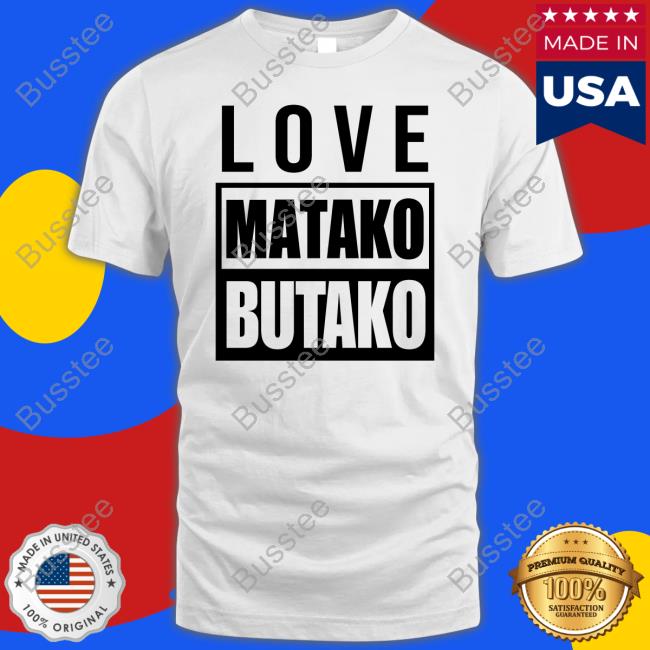 Andeleya Love Matako Butako Shirt