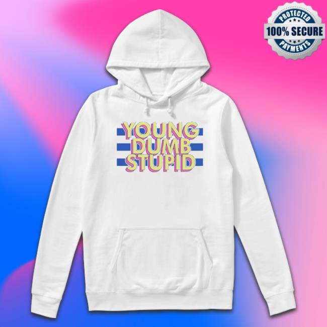 Original Young Dumb Stupid shirt