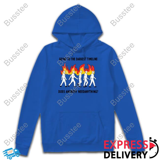 Justinsshirtstore Going To The Darkest Timeline Does Anybody Need Anything T-Shirt