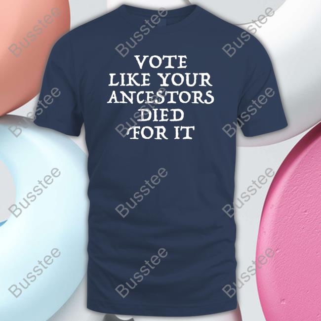 Vote Like Your Ancestors Died For It Sweatshirt Dlkapt3